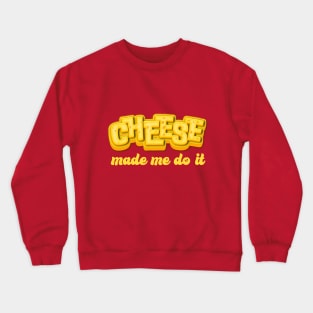 Cheese made me do it Crewneck Sweatshirt